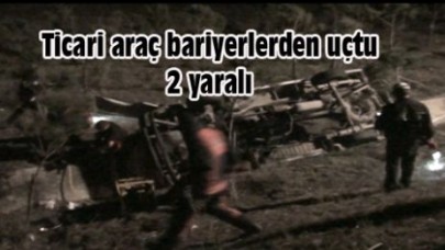 Ticari araç bariyerlerden uçtu 2 yaralı