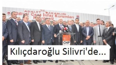 KILIÇDAROĞLU SİLİVRİ'DEN SESLENDİ