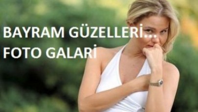 BAYRAM GÜZELLERİ...