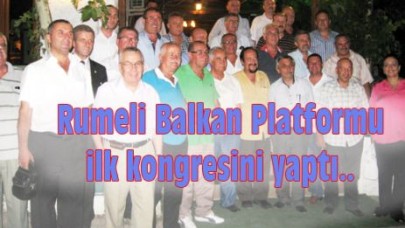 Rumeli Balkan Platformu İlk Kongresini yaptı..