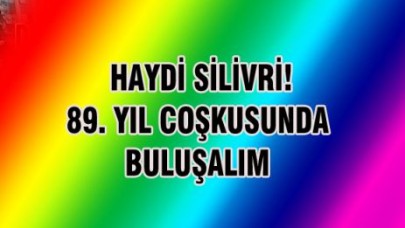 HAYDİ SİLİVRİ ! 89. YIL COŞKUSUNDA BULUŞALIM