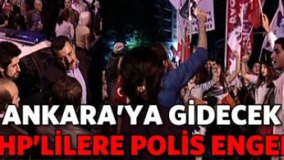Ankara'ya giden CHP'lilere polis engeli