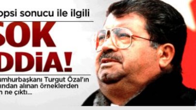 Özal'ın otopsi sonucu ile ilgili şok iddia!
