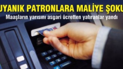 Uyanık Patronlara Maliye Şoku!