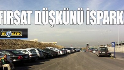 Fırsat düşkünü İSPARK!