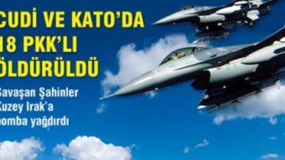 Cudi ve Kato'da 18 PKK'lı Öldürüldü