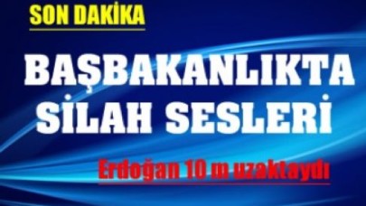 Başbakanlık'ta silah sesleri