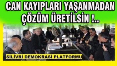 CAN KAYIPLARI YAŞANMADAN ÇÖZÜM ÜRETİLSİN !..