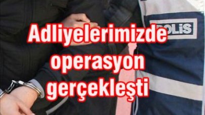 Adliyelerimizde operasyon