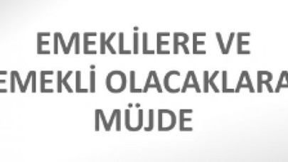 Emekli olacaklara yaş müjdesi