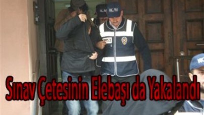 Sınav Çetesinin Elebaşı da Yakalandı