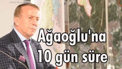 Ağaoğlu'na 10 gün süre