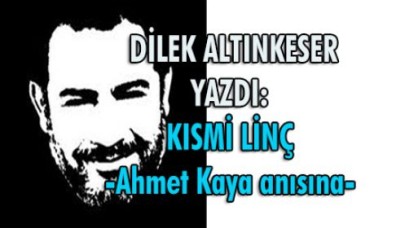 KISMİ LİNÇ -Ahmet Kaya anısına-