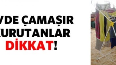 Çamaşırı evde kurutanlar dikkat