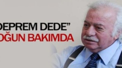 "Deprem dede" yoğun bakımda