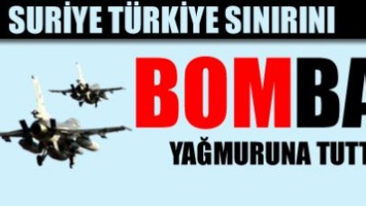 Suriye jetleri Türkiye sınırını bombaladı