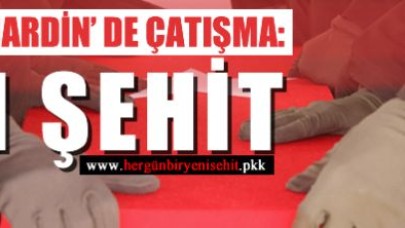 Mardin’de çatışma: 1 asker şehit