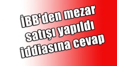 İBB'den mezar iddiasına yanıt