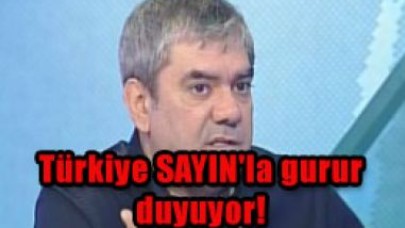 Türkiye sayın'la gurur duyuyor!