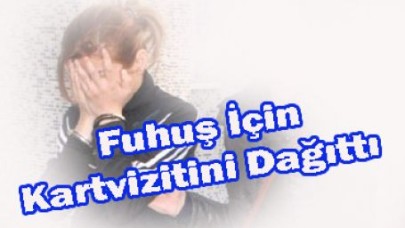 Fuhuş İçin Kartvizitini Dağıttı