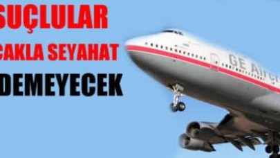Aranan suçlular uçakla seyahat edemeyecek