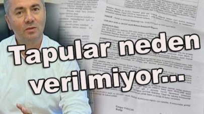 Tapular neden verilmiyor...