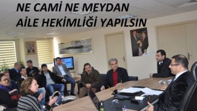 NE CAMİ NE MEYDAN, ORAYA AİLE HEKİMLİĞİ YAPILSIN