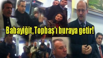 Babayiğit, Topbaş'ı buraya getir!