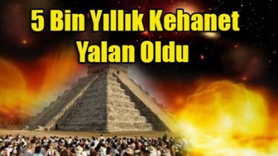 5 Bin Yıllık Kehanet Yalan Oldu
