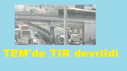 TEM'de TIR devrildi