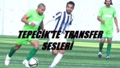 TEPECİK’TE TRANSFER SESLERİ