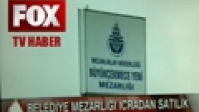 İcradan Satılık Mezarlık Haberi FOX TV ANA HABERDE