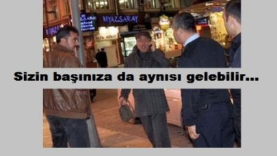 Sizin başınıza da aynısı gelebilir...
