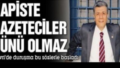 ‘Hapiste gazeteciler günü olmaz’