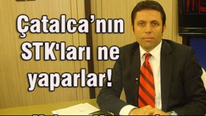 Çatalca’nın STK'ları ne yaparlar!