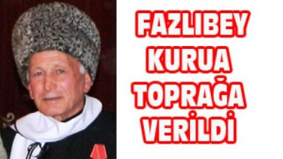 FAZLIBEY KURUA TOPRAĞA VERİLDİ