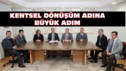 KENTSEL DÖNÜŞÜM ADINA BÜYÜK ADIM