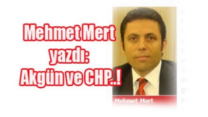 Akgün ve CHP..!