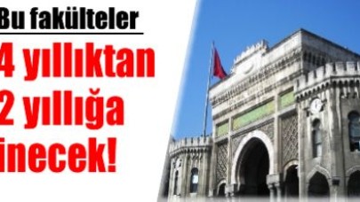 4 yıllıktan 2 yıllığa inecek fakülteler