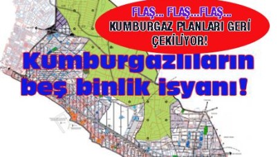 KUMBURGAZ PLANLARI GERİ ÇEKİLİYOR!