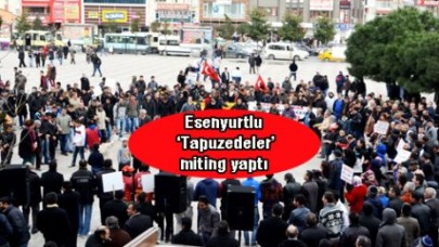 Esenyurtlu ‘Tapuzedeler’ miting yaptı
