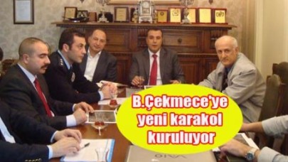 B.Çekmece'ye yeni karakol kuruluyor.