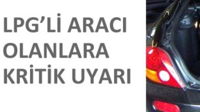 LPG'li araç sahipleri aman dikkat!