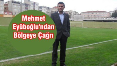 Mehmet Eyüboğlu'ndan Bölgeye Çağrı