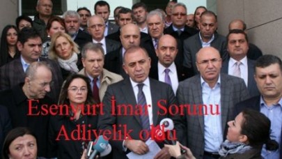 Esenyurt İmar Sorunu Adliyelik oldu