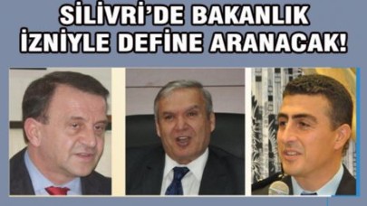 Silivri’de bakanlık izniyle define aranacak!