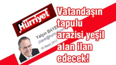 Vatandaşın tapulu arazisi yeşil alan ilan edecek!
