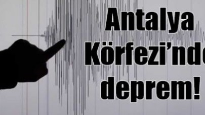 Antalya Körfezi'nde deprem!