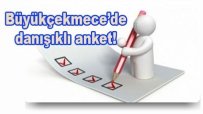 Büyükçekmece’de danışıklı anket!