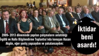 Akgün: İktidar beni asardı!